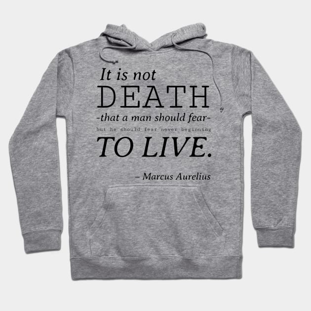 Stoic Quote – Marcus Aurelius – It Is Not Death That a Man Should Fear Hoodie by Autonomy Prints